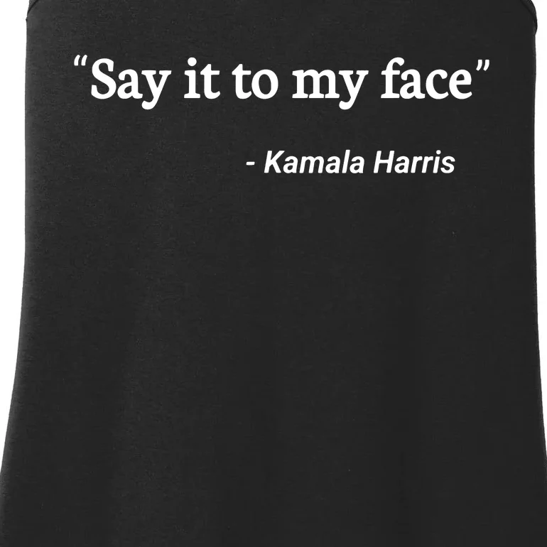 Say It To My Face Kamala Harris Quote Ladies Essential Tank