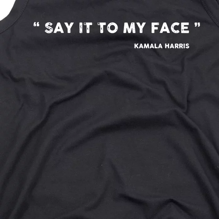 Say It To My Face Kamala Harris Debate Tank Top