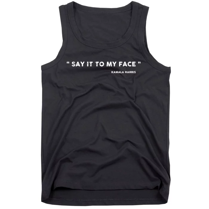 Say It To My Face Kamala Harris Debate Tank Top