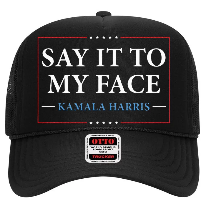 Say It To My Face Kamala Harris Debates 2024 High Crown Mesh Trucker Hat