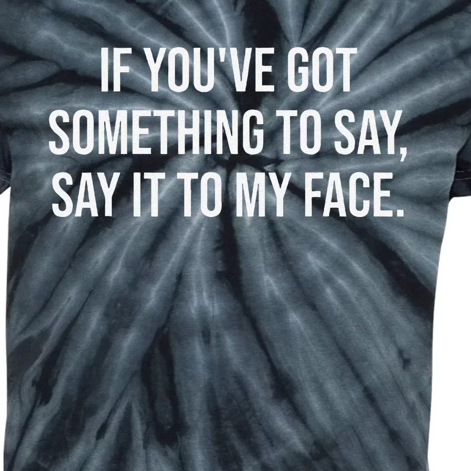 Say It To My Face Im Speaking SSay It To My Face Kids Tie-Dye T-Shirt