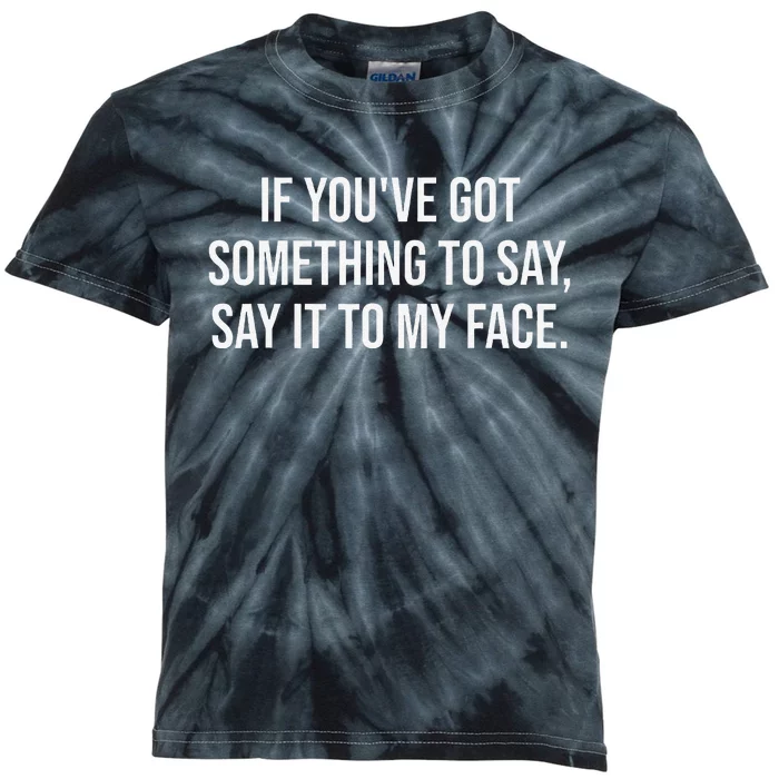 Say It To My Face Im Speaking SSay It To My Face Kids Tie-Dye T-Shirt