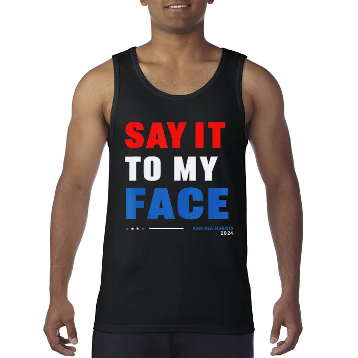 Say It To My Face Kamala Harris 2024 Tank Top