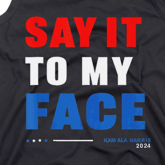 Say It To My Face Kamala Harris 2024 Tank Top