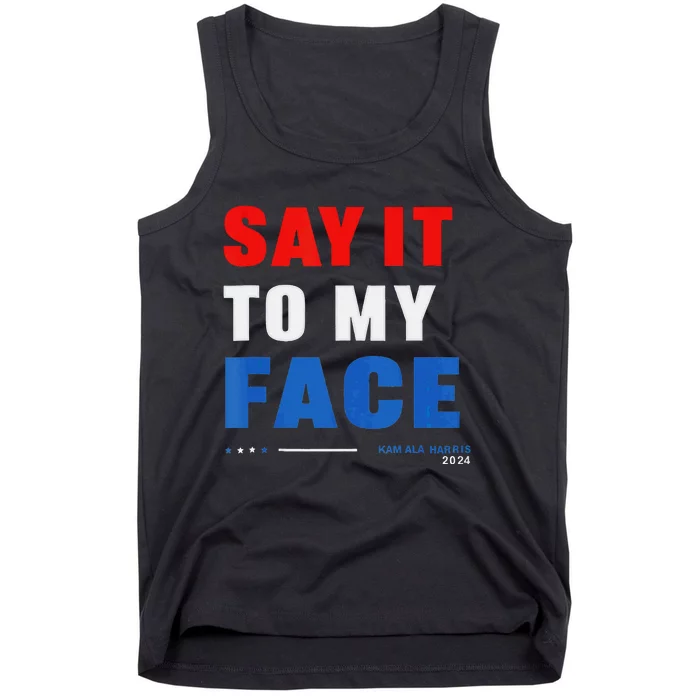 Say It To My Face Kamala Harris 2024 Tank Top