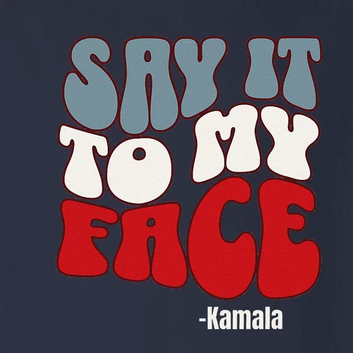 Say It To My Face Kamala Harris 2024 Debate Toddler Long Sleeve Shirt