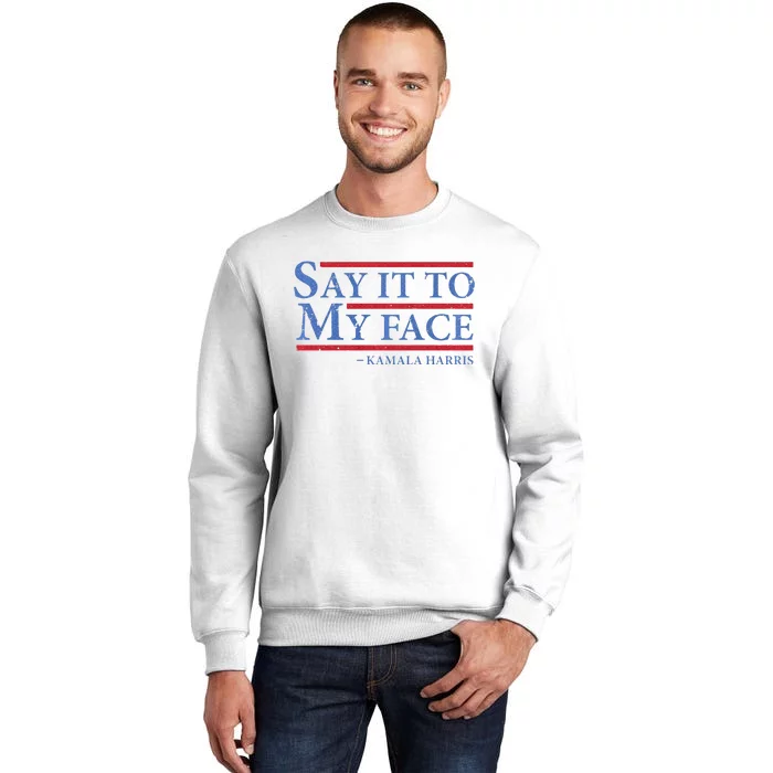 Say It To My Face Kamala Harris Debates 2024 Sweatshirt