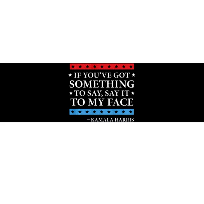 Say It To My Face Kamala Harris Debates 2024 Bumper Sticker