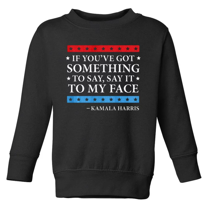 Say It To My Face Kamala Harris Debates 2024 Toddler Sweatshirt