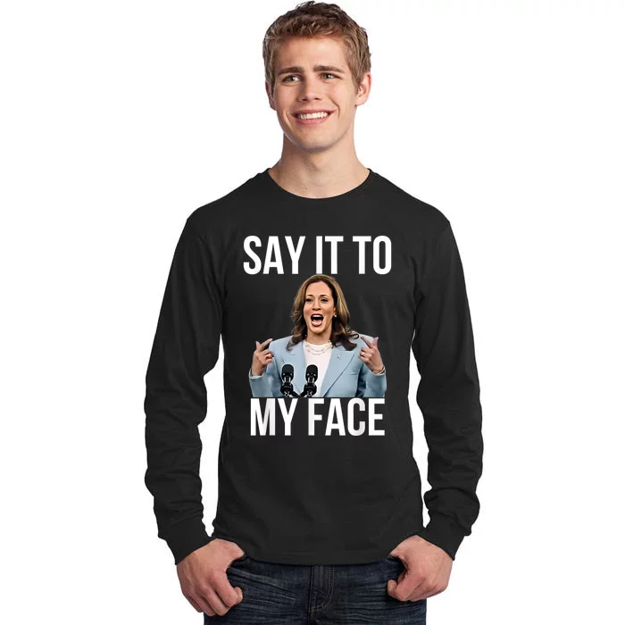 Say It To My Face Funny Kamala Harris Challenges Trump Tall Long Sleeve T-Shirt