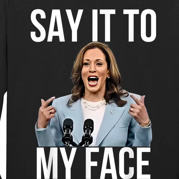 Say It To My Face Funny Kamala Harris Challenges Trump Tall Long Sleeve T-Shirt