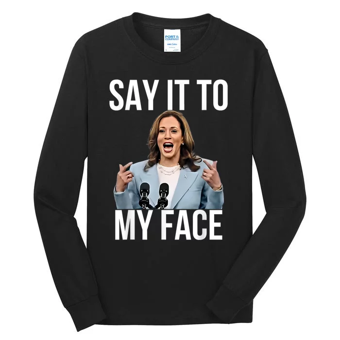 Say It To My Face Funny Kamala Harris Challenges Trump Tall Long Sleeve T-Shirt