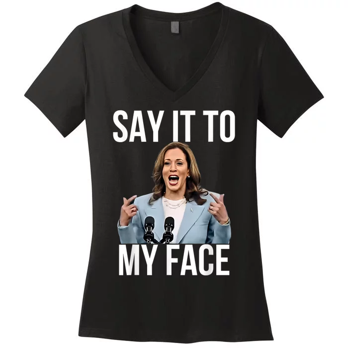 Say It To My Face Funny Kamala Harris Challenges Trump Women's V-Neck T-Shirt