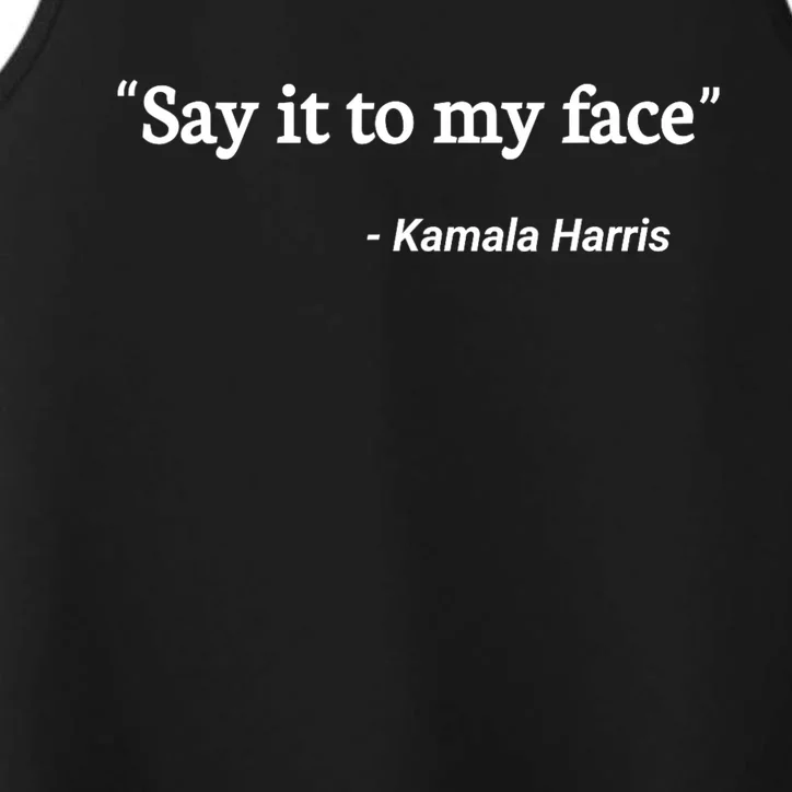 Say It To My Face Kamala Harris Quote Performance Tank