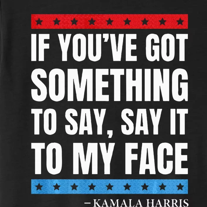 Say It To My Face Kamala Harris Debates 2024 ChromaSoft Performance T-Shirt