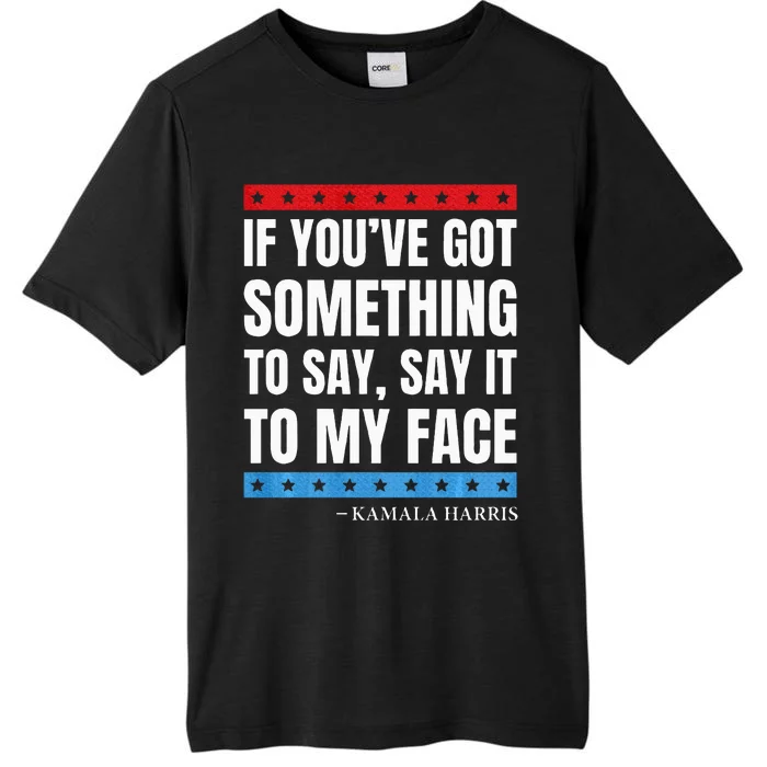 Say It To My Face Kamala Harris Debates 2024 ChromaSoft Performance T-Shirt