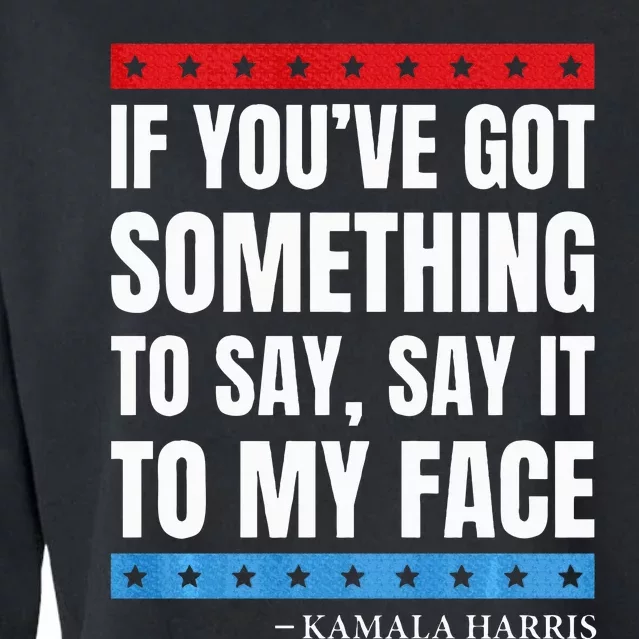 Say It To My Face Kamala Harris Debates 2024 Cropped Pullover Crew