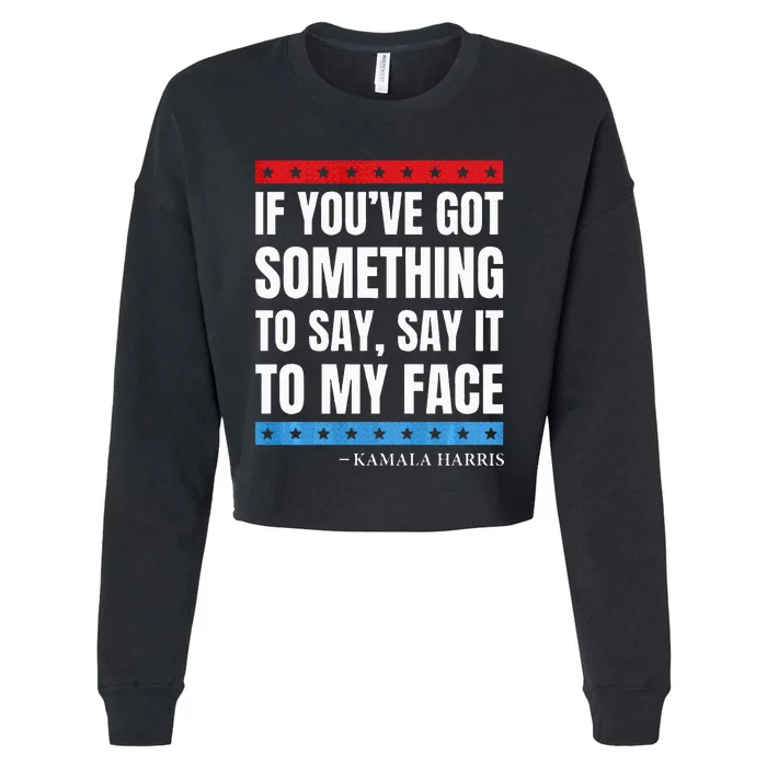 Say It To My Face Kamala Harris Debates 2024 Cropped Pullover Crew