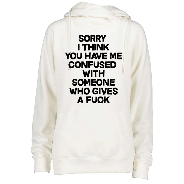 Sorry I Think You Have Me Confused With Someone Who Gives A Fuck Womens Funnel Neck Pullover Hood