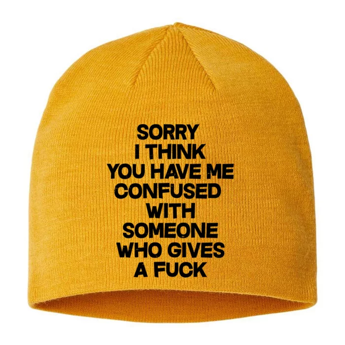 Sorry I Think You Have Me Confused With Someone Who Gives A Fuck 8 1/2in Sustainable Knit Beanie