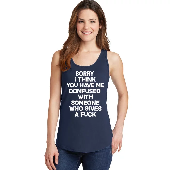 Sorry I Think You Have Me Confused With Someone Who Gives A Fuck Ladies Essential Tank