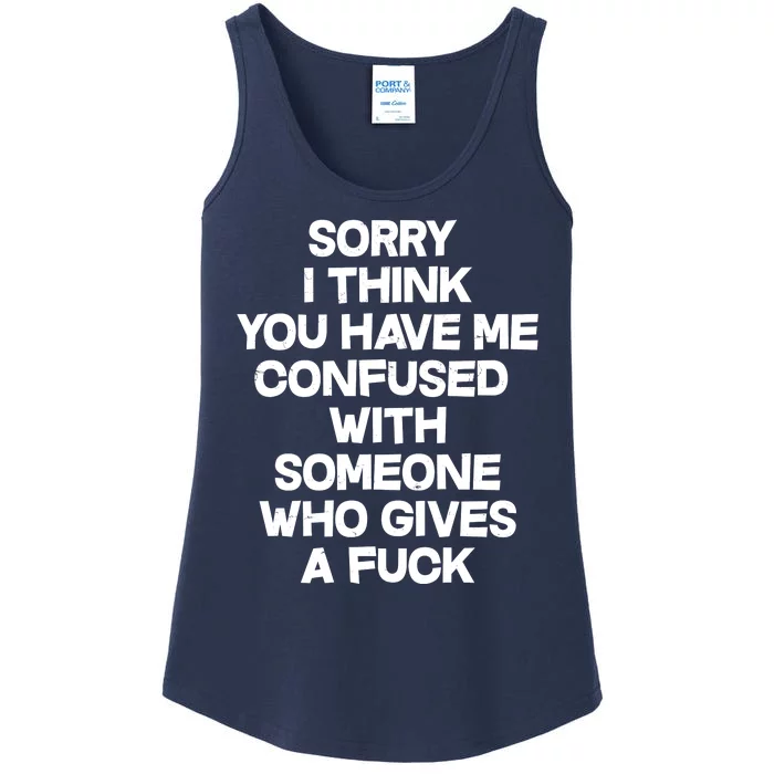 Sorry I Think You Have Me Confused With Someone Who Gives A Fuck Ladies Essential Tank