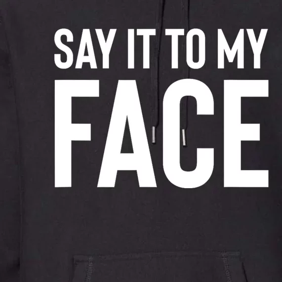 Say It To My Face! Funny Women Premium Hoodie