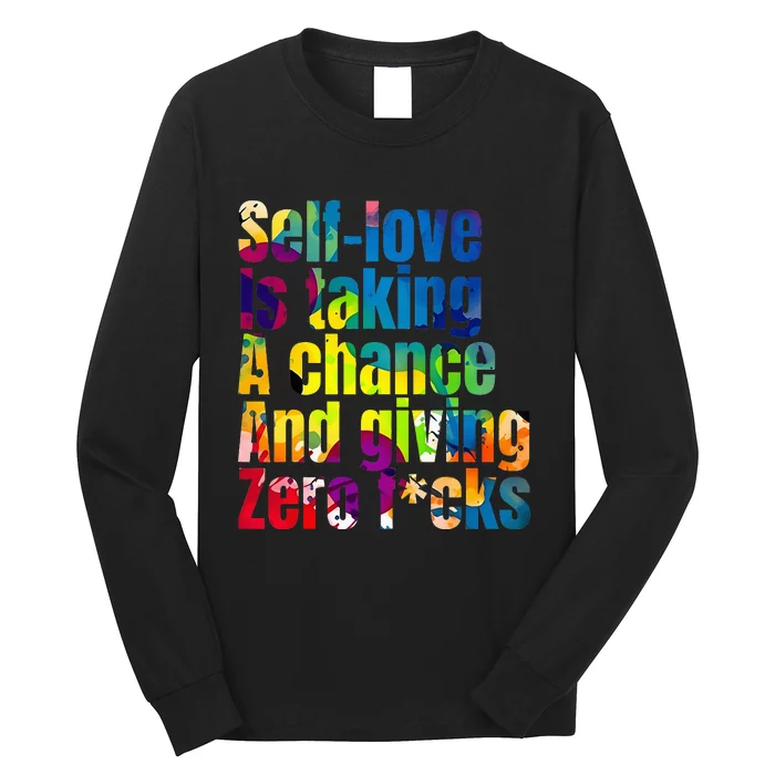 SelfLove Is Taking A Chance & Giving ZRO FKS Color Splash Long Sleeve Shirt