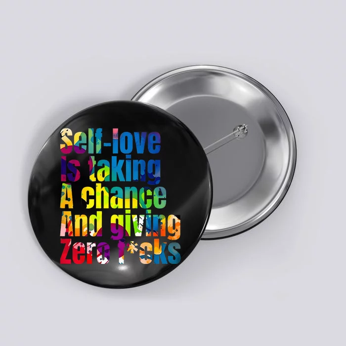 SelfLove Is Taking A Chance & Giving ZRO FKS Color Splash Button