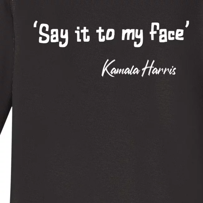 Say It To My Face Kamala Harris 2024 Quote Baby Long Sleeve Bodysuit