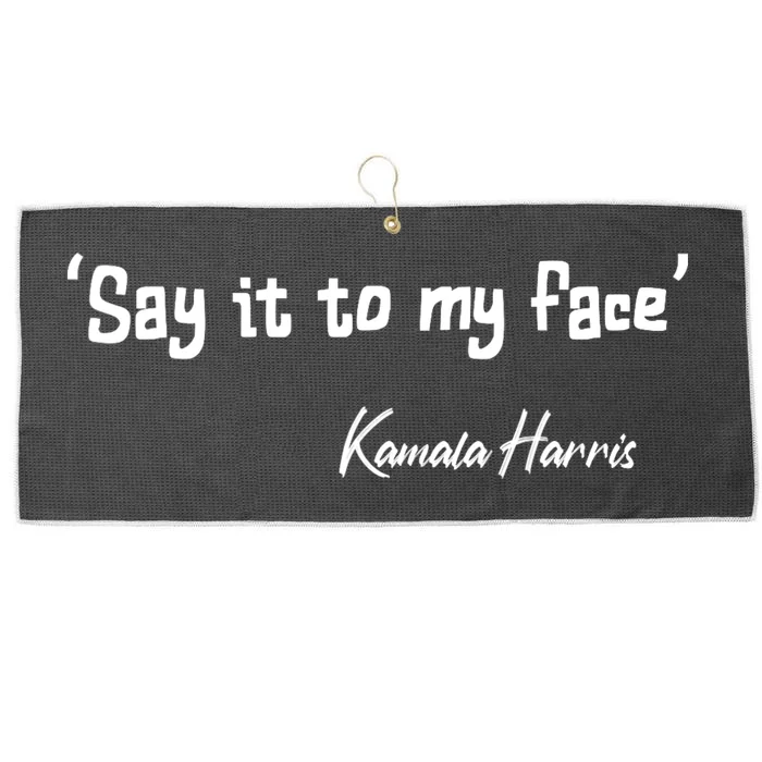 Say It To My Face Kamala Harris 2024 Quote Large Microfiber Waffle Golf Towel