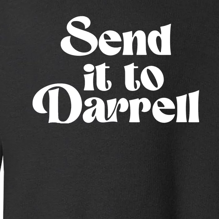 Send It To Darrell Send It To Daryl Send It To Darryl Toddler Sweatshirt