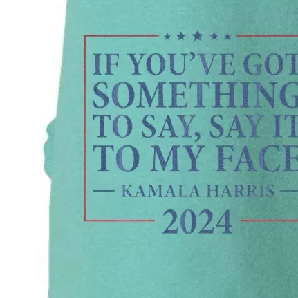 Say It To My Face Kamala Harris Debates 2024 Doggie 3-End Fleece Hoodie