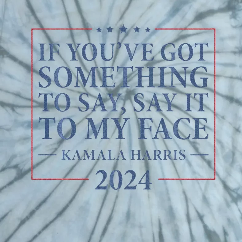 Say It To My Face Kamala Harris Debates 2024 Tie-Dye T-Shirt