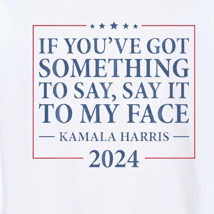 Say It To My Face Kamala Harris Debates 2024 Garment-Dyed Sweatshirt