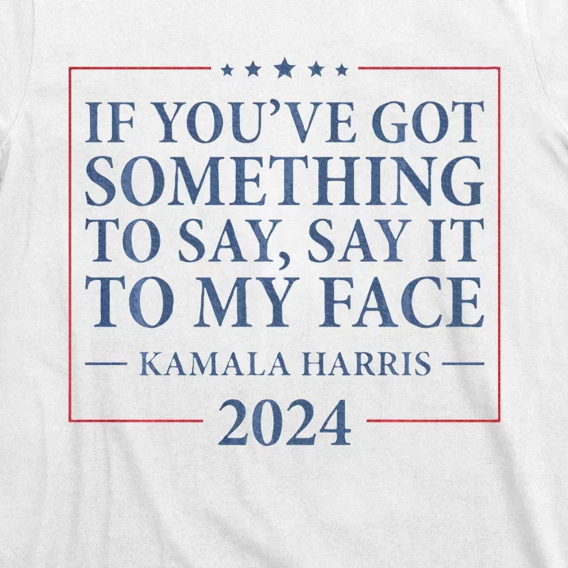 Say It To My Face Kamala Harris Debates 2024 T-Shirt