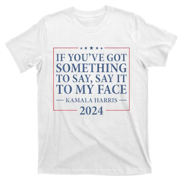 Say It To My Face Kamala Harris Debates 2024 T-Shirt