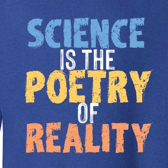 Science Is The Poetry Of Reality Funny World Poem Day Gift Toddler Sweatshirt