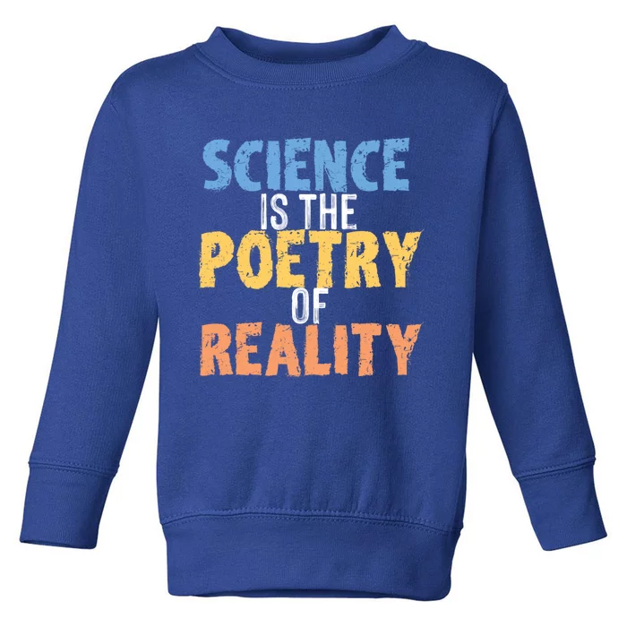 Science Is The Poetry Of Reality Funny World Poem Day Gift Toddler Sweatshirt