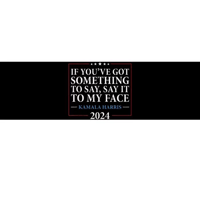 Say It To My Face Kamala Harris Debates 2024 Bumper Sticker