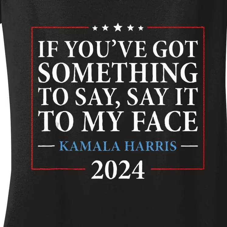 Say It To My Face Kamala Harris Debates 2024 Women's V-Neck T-Shirt