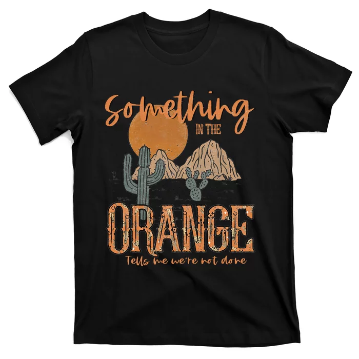 Something In The Orange Country Western T-Shirt