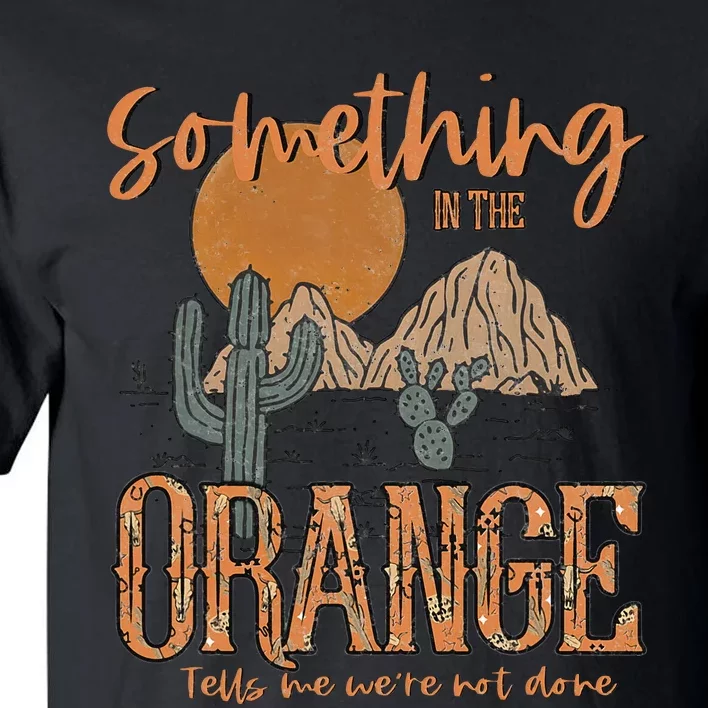 Something In The Orange Country Western Tall T-Shirt