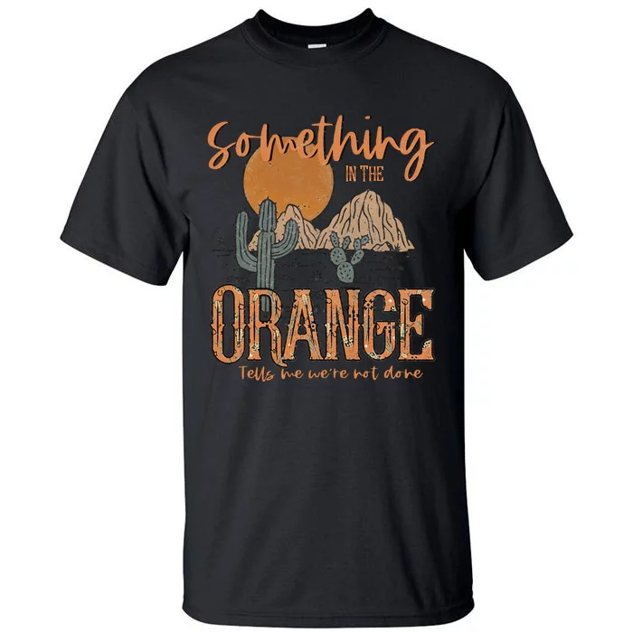 Something In The Orange Country Western Tall T-Shirt