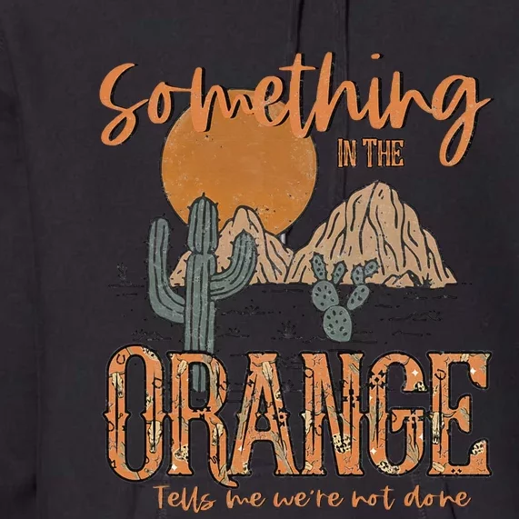 Something In The Orange Country Western Premium Hoodie