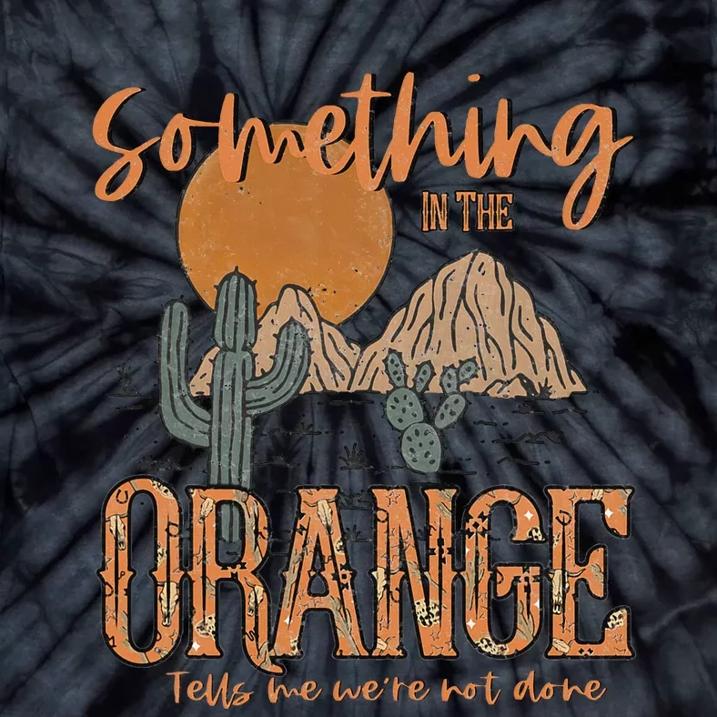 Something In The Orange Country Western Tie-Dye T-Shirt