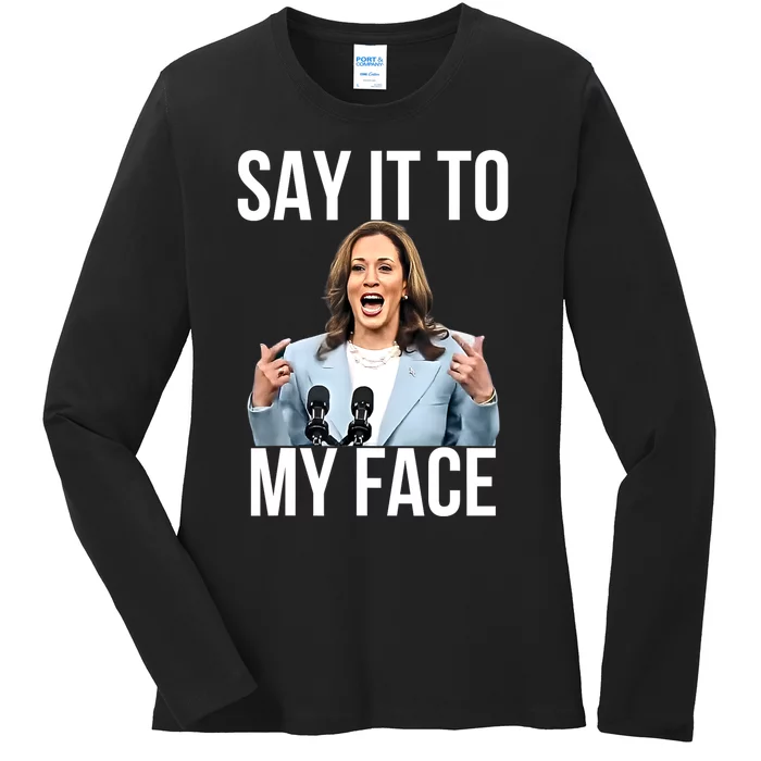 Say It To My Face Funny Kamalaharris Challenges Trump Ladies Long Sleeve Shirt