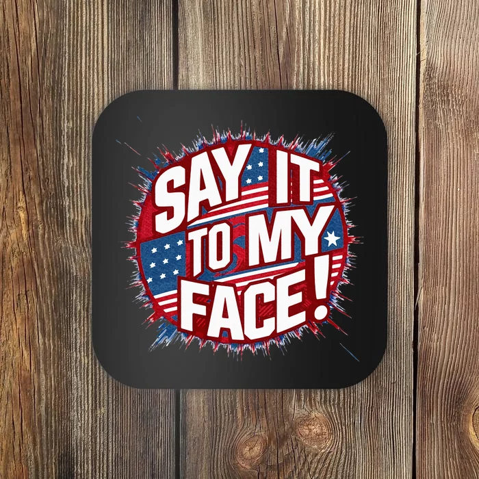 Say It To My Face Democratic Fun Coaster