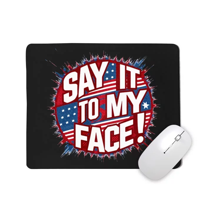 Say It To My Face Democratic Fun Mousepad