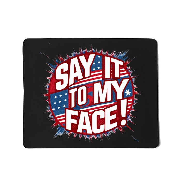 Say It To My Face Democratic Fun Mousepad